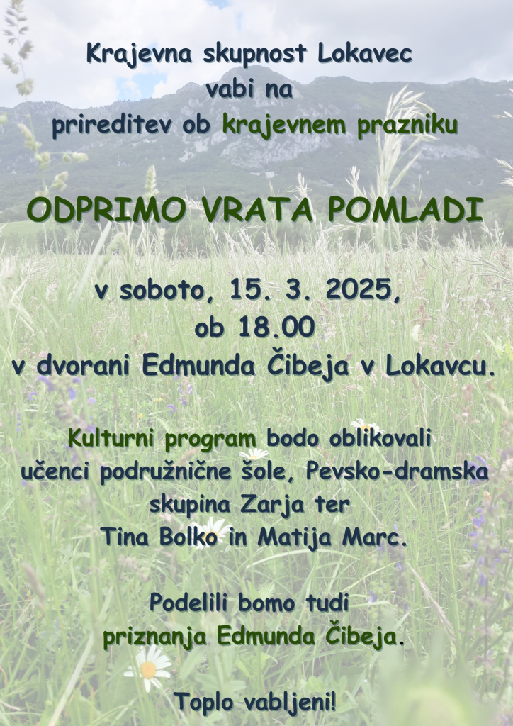 Krajevna skupnost Lokavec vabi na prireditev ob krajevnem prazniku Odprimo vrata pomladi.
V sobot 15. 3. 2025 ob 18:00 v dvorani Edmunda Čibeja v Lokavcu.
